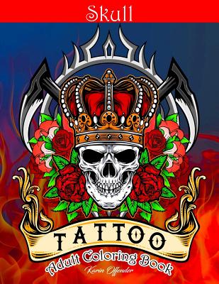 Skull Tattoo Adult Coloring Book: Stress Relieving Designs Beautiful Sugar Skulls Easy Patterns for Relaxation - Karin Offender