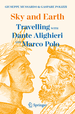 Sky and Earth: Travelling with Dante Alighieri and Marco Polo - Mussardo, Giuseppe, and Polizzi, Gaspare