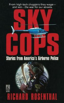 Sky Cops: Stories from America's Airborne Police - Rosenthal, Richard