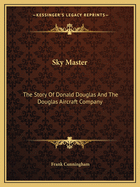 Sky Master: The Story of Donald Douglas and the Douglas Aircraft Company