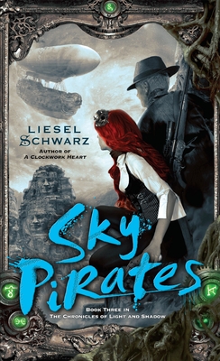 Sky Pirates: Book Three in the Chronicles of Light and Shadow - Schwarz, Liesel