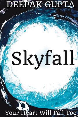 Skyfall: Your Heart Will Fall Too - Gupta, Deepak