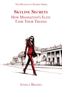 Skyline Secrets: How Manhattan's Elite Tame Their Tresses