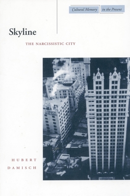 Skyline: The Narcissistic City - Damisch, Hubert, and Goodman, John (Translated by)