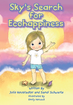 Sky's Search for Ecohappiness - Neustadter, Julie, and Schwartz, Sandi