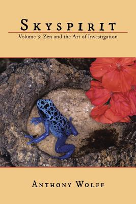 Skyspirit: Volume 3: Zen and the Art of Investigation - Wolff, Anthony