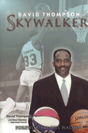 Skywalker: The Remarkable and Inspiring Story of Legendary Basketball Player David Thompson