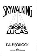 Skywalking : the life and films of George Lucas