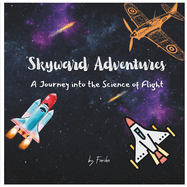 Skyward Adventures: A Journey into the Science of Flight