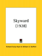 Skyward - Byrd, Richard Evelyn, Admiral, and Moffett, William A (Foreword by)