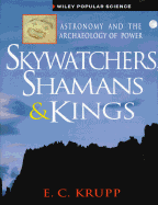 Skywatchers, Shamans & Kings: Astronomy and the Archaeology of Power - Krupp, E C, and Krupp, Edwin C