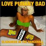 Slackness in Dancehall, Vol. 1: Love Punany Bad