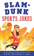 Slam-Dunk Sports Jokes: A Winning Collection of the World's Best Athletic Jokes