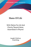 Slams Of Life: With Malice For All And Charity Toward None, Assembled In Rhyme