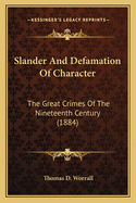 Slander And Defamation Of Character: The Great Crimes Of The Nineteenth Century (1884)