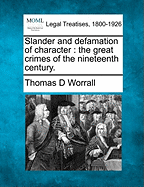 Slander and Defamation of Character: The Great Crimes of the Nineteenth Century. - Worrall, Thomas D