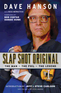 Slap Shot Original: The Man, the Foil, and the Legend