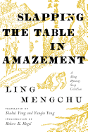 Slapping the Table in Amazement: A Ming Dynasty Story Collection