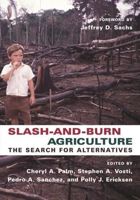 Slash-And-Burn Agriculture: The Search for Alternatives - Palm, Cheryl (Editor), and Vosti, Stephen (Editor), and Sanchez, Pedro (Editor)