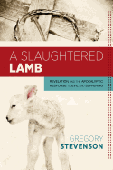 Slaughtered Lamb: Revelation and the Apocalyptic Response to Evil and Suffering