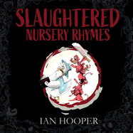 Slaughtered Nursery Rhymes: For Grown-Ups