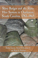 Slave Badges and the Slave-Hire System in Charleston, South Carolina, 1783-1865