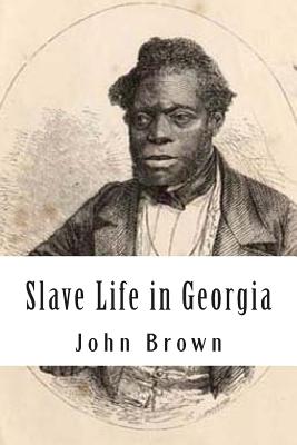 Slave Life in Georgia: A Narrative of the Life, Sufferings, and Escape of John Brown, a Fugitive Slave, Now in England - Chamerovzow, Louis Alexi (Editor), and Brown, John