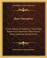 Slave Narratives: A Folk History Of Slavery In The United States From Interviews With Former Slaves, Arkansas Narratives V6