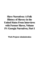 Slave Narratives: A Folk History of Slavery in the United States from Interviews with Former Slaves, Volume IV: Georgia Narratives, Part I - Work Projects Administration