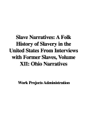 Slave Narratives: A Folk History of Slavery in the United States from Interviews with Former Slaves, Volume XII: Ohio Narratives