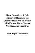 Slave Narratives: A Folk History of Slavery in the United States from Interviews with Former Slaves, Volume XV: Tennessee Narratives