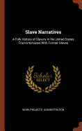 Slave Narratives: A Folk History of Slavery in the United States From Interviews With Former Slaves