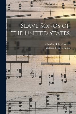 Slave Songs of the United States - Allen, William Francis, and Ware, Charles Pickard