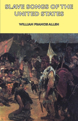 Slave Songs of the United States - Allen, William Francis, and Ware, Charles Pickard