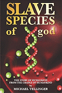 Slave Species of God: The Story of Humankind from the Cradle of Humankind