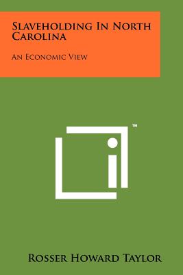 Slaveholding In North Carolina: An Economic View - Taylor, Rosser Howard