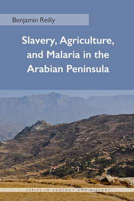 Slavery, Agriculture, and Malaria in the Arabian Peninsula - Reilly, Benjamin