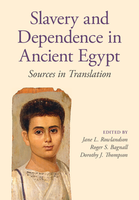 Slavery and Dependence in Ancient Egypt: Sources in Translation - Rowlandson, Jane L. (Editor), and Bagnall, Roger S. (Editor), and Thompson, Dorothy J. (Editor)
