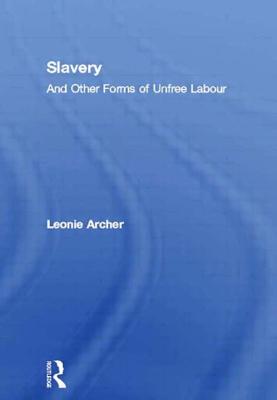 Slavery: And Other Forms of Unfree Labour - Archer, Leonie