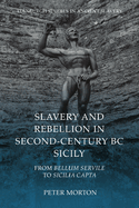 Slavery and Rebellion in Second Century Bc Sicily: From Bellum Servile to Sicilia Capta