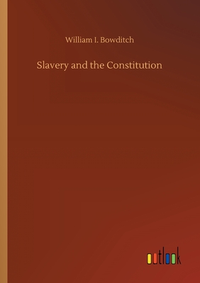 Slavery and the Constitution - Bowditch, William I