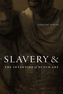 Slavery and the Invention of Dutch Art