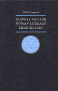 Slavery and the Roman Literary Imagination