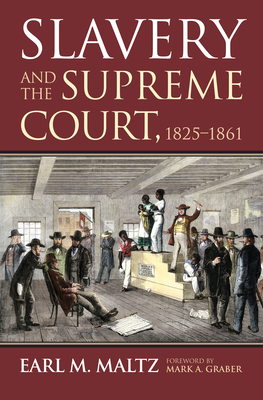 Slavery and the Supreme Court, 1825-1861 - Maltz, Earl M