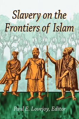Slavery at the Frontiers of Islam - Lovejoy, Paul E. (Editor)