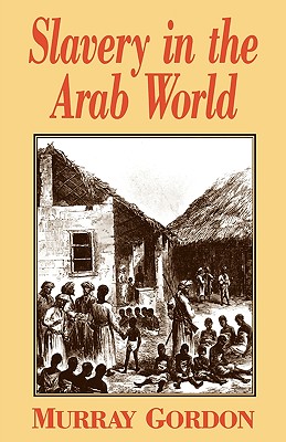 Slavery in the Arab World - Gordon, Murray