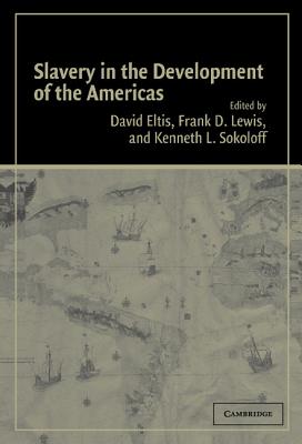 Slavery in the Development of the Americas - Eltis, David (Editor), and Lewis, Frank D (Editor), and Sokoloff, Kenneth L (Editor)