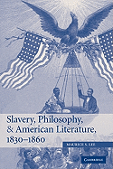 Slavery, Philosophy, and American Literature, 1830-1860