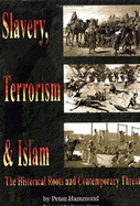 Slavery, Terrorism & Islam: The Historical Roots and Contemporary Threat - Hammond, Peter