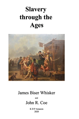 Slavery through the Ages - Coe, John R, and Whisker, James Biser